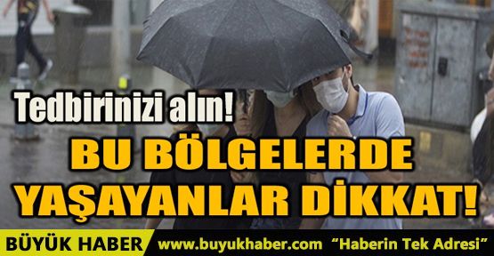 BU BÖLGELERDE YAŞAYANLAR DİKKAT!