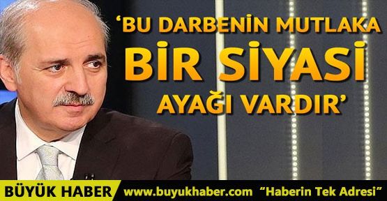 Bu darbenin mutlaka bir siyasi ayağı vardır