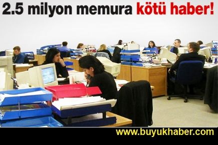 Bu haber 2,5 milyon memuru ilgilendiriyor