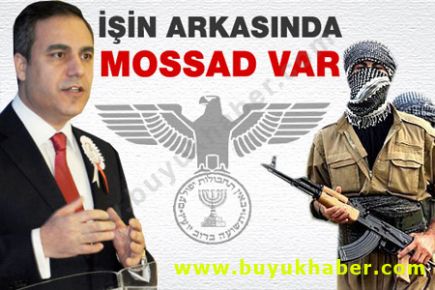 Bu işin arkasında MOSSAD var