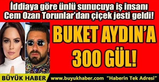 BUKET AYDIN'A 300 GÜL!