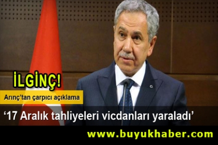 Bülent Arınç: '17 Aralık tahliyeleri vicdanları yaraladı'