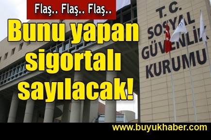 Bunu yapan sigortalı sayılacak