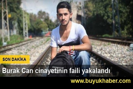 Burak Can cinayetinin faili yakalandı