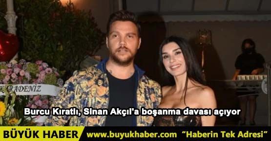 Burcu Kıratlı, Sinan Akçıl'a boşanma davası açıyor