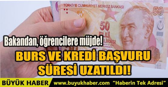 BURS VE KREDİ BAŞVURU SÜRESİ UZATILDI!