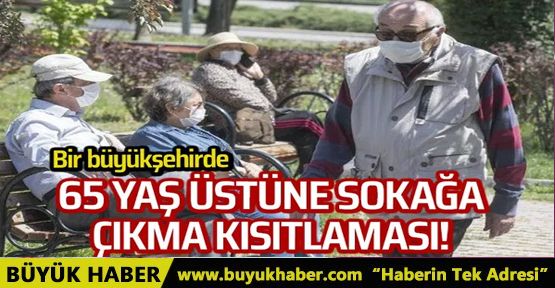 Bursa'da 65 yaş üstüne sokağa çıkma kısıtlaması!