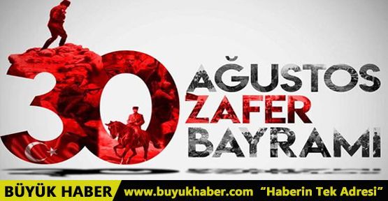 Büyük Haber 30 Ağustos Zafer Bayramı Mesajı