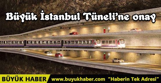 Büyük İstanbul Tüneli’ne onay