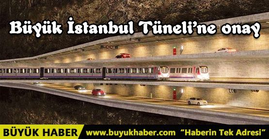 Büyük İstanbul Tüneli'ne onay