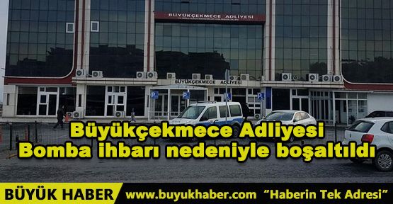 Büyükçekmece Adliyesi bomba ihbarı