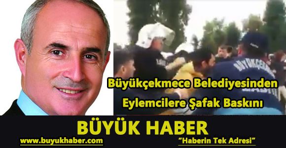 Büyükçekmece Belediyesinden Eylemcilere Şafak Baskını