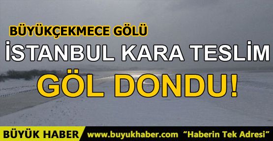 Büyükçekmece Gölü Dondu