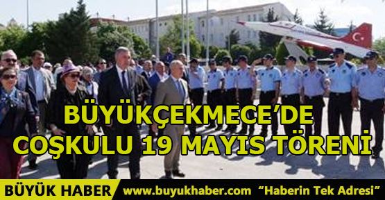 BÜYÜKÇEKMECE’DE COŞKULU 19 MAYIS TÖRENİ