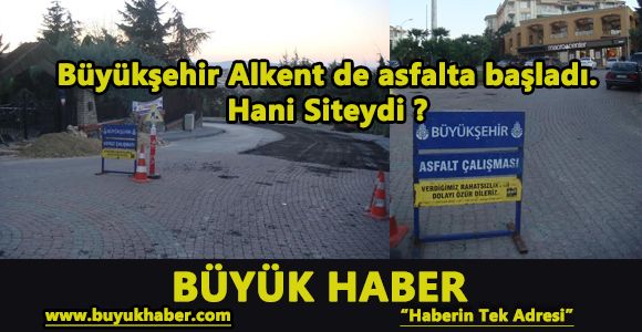 Büyükşehir Alkent de asfalta başladı. Hani Siteydi ?