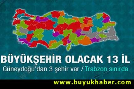 Büyükşehir olmaya aday 13 il