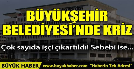 Büyükşehir'de işten çıkarma krizi