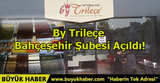 by Trileçe Bahçeşehir Şubesi Açıldı!