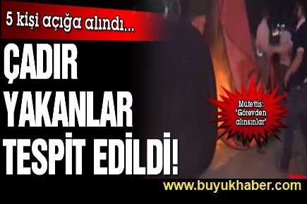 Çadır yakanlar tespit  edildi