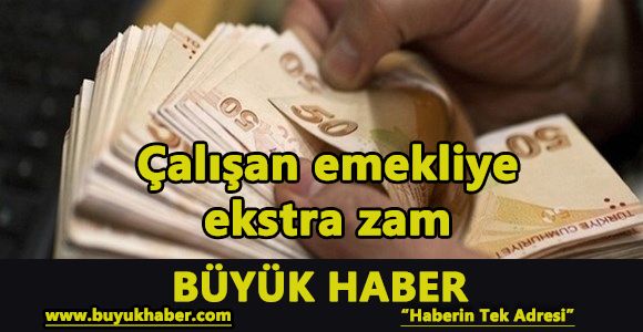 Çalışan emekliye ekstra zam