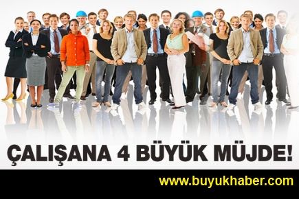 Çalışanlara 4 büyük müjde!