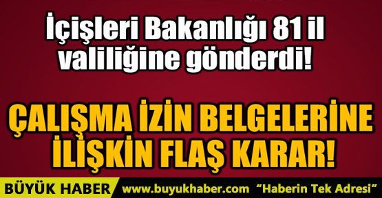 ÇALIŞMA İZİN BELGELERİNE İLİŞKİN FLAŞ KARAR