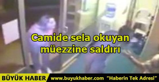 Camide sela okuyan müezzine saldırı