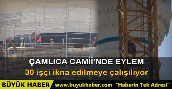 Çamlıca Camii’nde eylem