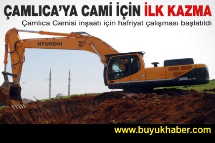 Çamlıca'ya Cami için ilk kazma vuruldu