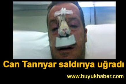 Can Tanrıyar saldırıya uğradı