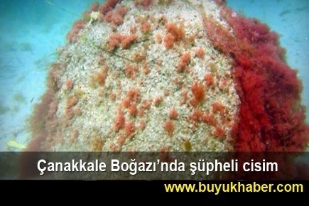 Çanakkale Boğazı'nda şüpheli cisim