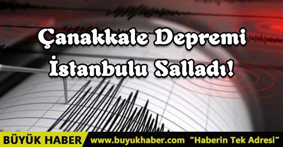 Çanakkale Depremi İstanbulu Salladı!