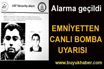 Canlı bomba için emniyetten uyarı