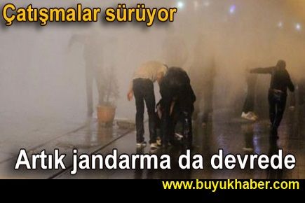 Çatışmalar sürüyor, jandarma da devrede