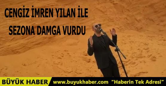 CENGİZ İMREN YILAN İLE SEZONA DAMGA VURDU.