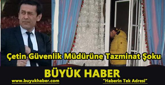 Çetin Güvenlik Müdürüne Tazminat Şoku