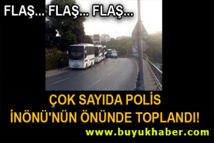 Çevik Kuvvet İnönü'nün önünde toplandı