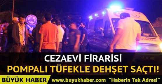 Cezaevi firarisi pompalı tüfekle 3 kişiyi yaraladı