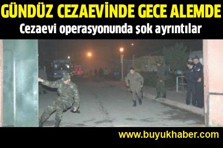 Cezaevi operasyonunda şok ayrıntılar