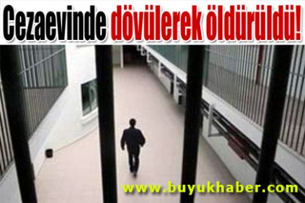 'Cezaevinde dayaktan ölüm' iddiası