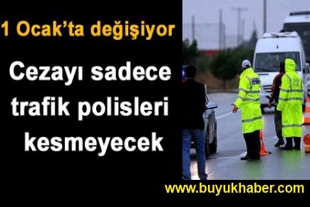 Cezayı sadece trafik polisleri kesmeyecek