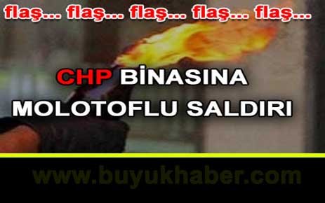 CHP binasına molotoflu saldırı.