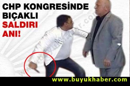 CHP kongresinde bıçaklama anı