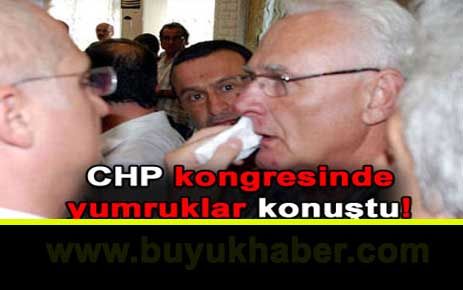 CHP kongresinde yumruklar konuştu