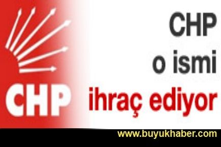 CHP o ismi ihraç edecek