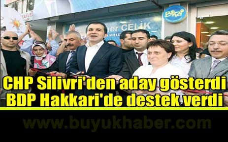 CHP Silivri'den aday gösterdi BDP Hakkari'de destek verdi.