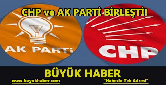 CHP ve AK PARTİ BİRLEŞTİ!