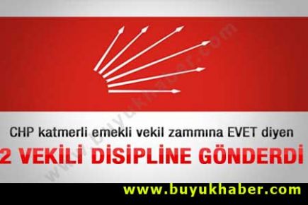 CHP zamma evet diyen 2 vekili disipline sevk etti