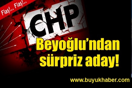 CHP'de Beyoğlu'dan sürpriz aday