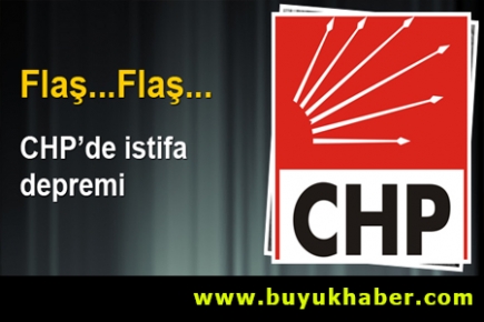 CHP'de istifa depremi